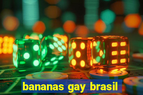 bananas gay brasil